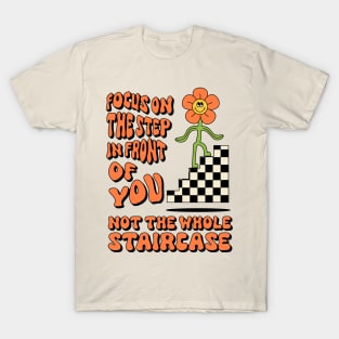 Focus On The Step In Front Of You T-Shirt